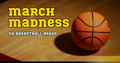 MARCH MADNESS: 13 YA Books About Basketball