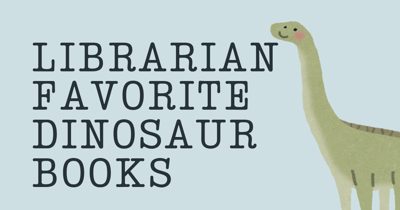 Librarian Favorite Dinosaur Books