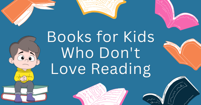 Books for Kids Who Don't Love Reading